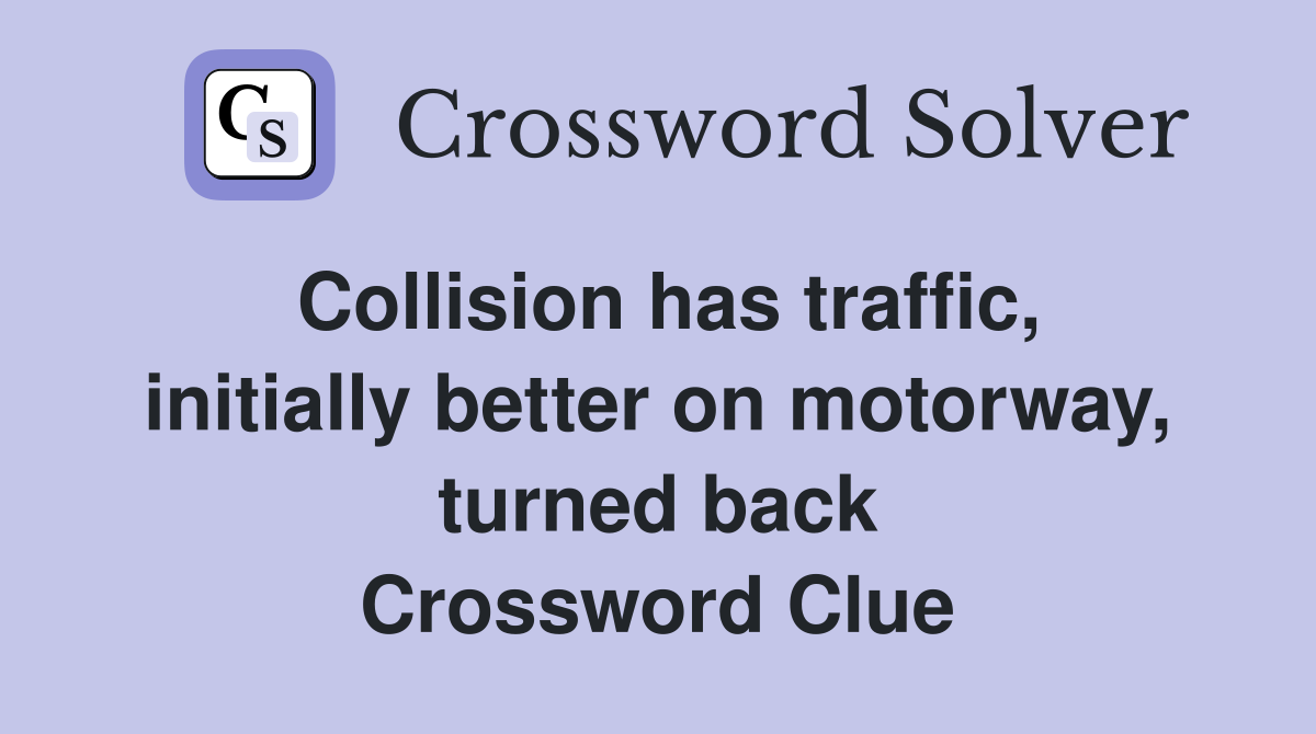 Collision has traffic, initially better on motorway, turned back